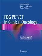 Stanley Goldsmith, Stanley J Goldsmith, Stanley J. Goldsmith, Ro Killeen, Ronan P. Killeen, Jasn Mihailovic... - FDG PET/CT in Clinical Oncology