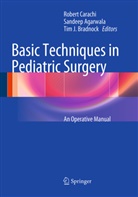 Sandee Agarwala, Sandeep Agarwala, Tim J. Bradnock, Robert Carachi, Tim J Bradnock - Basic Techniques in Pediatric Surgery