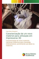 Hugo Aleixo Ravagnani - Caracterização de um novo material para utilização em Impressoras 3D