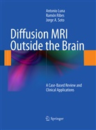 Antoni Luna, Antonio Luna, Ramó Ribes, Ramón Ribes, Jorge A Soto, Jorge A. Soto - Diffusion MRI Outside the Brain
