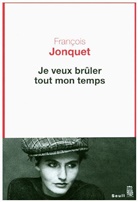 François Jonquet, Francois Jonquet, François Jonquet, François (1961-....) Jonquet, JONQUET FRANCOIS - Je veux brûler tout mon temps