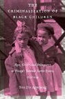 Tera Eva Agyepong - The Criminalization of Black Children