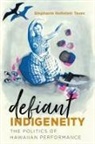 Stephanie Nohelani Teves - Defiant Indigeneity