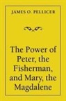 James O. Pellicer - The Power of Peter, the Fisherman, and Mary, the Magdalene
