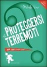 Michele Vinci - Proteggersi dai terremoti. Prima, durante e dopo l'evento