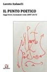 Loretto Rafanelli - Il punto poetico. Saggi brevi, recensioni e note (2007-2017)