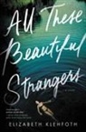 Elizabeth Klehfoth - All These Beautiful Strangers