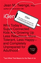 Jean M. Twenge - IGen: Why Today's Super-Connected Kids are Growing Up Less