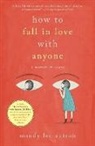 Mandy Len Catron - How to Fall in Love With Anyone