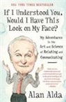 Alan Alda - If I Understood You, Would I Have This Look on My Face?