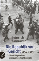 Heinrich Hannover - Die Republik vor Gericht 1954-1995