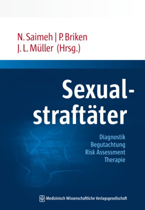 Peer Briken, Pee Briken (Prof. Dr. med.), Peer Briken (Prof. Dr. med.), Jerome Endrass, Jérôme Endrass, … - Sexualstraftäter Diagnostik - Begutachtung - Risk Assessment - Therapie