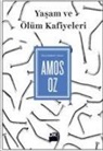 Amos Oz - Yasam ve Ölüm Kafiyeleri