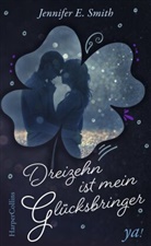 Jennifer E Smith, Jennifer E. Smith - Dreizehn ist mein Glücksbringer