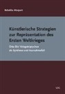 Rebekka Marpert - Künstlerische Strategien zur Repräsentation des Ersten Weltkrieges