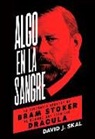 David J. Skal - Algo en la sangre : la biografía secreta de Bram Stoker, el hombre que escribió Drácula