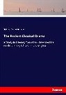 Richard Green Moulton - The Ancient Classical Drama