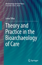 Lorna Tilley - Theory and Practice in the Bioarchaeology of Care