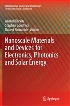 Stephe Goodnick, Stephen Goodnick, Anatoli Korkin, Robert Nemanich - Nanoscale Materials and Devices for Electronics, Photonics and Solar Energy