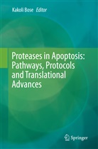 Kakol Bose, Kakoli Bose - Proteases in Apoptosis: Pathways, Protocols and Translational Advances