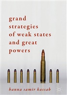 Hanna Samir Kassab - Grand Strategies of Weak States and Great Powers