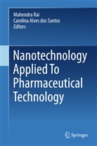 Alves dos Santos, Alves dos Santos, Carolina Alves dos Santos, Mahendr Rai, Mahendra Rai - Nanotechnology Applied To Pharmaceutical Technology