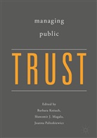 Slawomi J Magala, Slawomir J Magala, Barbara Kozuch, Barbara Kożuch, Slawomir Magala, Slawomir J. Magala... - Managing Public Trust