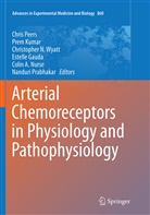 Estelle Gauda, Pre Kumar, Prem Kumar, Colin A. Nurse, Chris Peers, Nanduri Prabhakar... - Arterial Chemoreceptors in Physiology and Pathophysiology