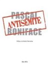 Pascal Boniface, Boniface Pascal - L'antisémite