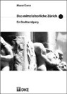 Marcel Senn - Das mittelalterliche Zürich. Ein Stadtrundgang