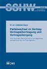 Christoph Bauer - Parteiwechsel im Vertrag: Vertragsübertragung und Vertragsübergang