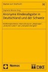 Stepahnie Wiesner-Berg - Anonyme Kindesabgabe in Deutschland und der Schweiz. Rechtsvergleichende Untersuchung von 'Babyklappe', 'anonymer Geburt' und 'anonymer Übergabe'