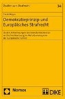 Frank Meyer - Demokratieprinzip und Europäisches Strafrecht. Zu den Anforderungen des Demokratieprinzips an Strafrechtsetzung im Mehrebenensystem der Europäischen Union
