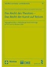 Andrea F. G. Raschèr, Thomas Dreier, Nicolai Kemle, Markus Kiesel, Peter M. Lynen, Matthias Weller - Das Recht des Theaters - Das Recht der Kunst auf Reisen