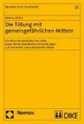 Maresa Wilms - Die Tötung mit gemeingefährlichen Mitteln. Ein altes Mordmerkmal im Lichte neuer kriminalpolitischer Entwicklungen auf nationaler und europäischer Ebene