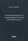 Pascal Grolimund - Vertrauensanknüpfung im Internationalen Privat- und Zivilverfahresrecht