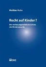 Mathias Kuhn - Recht auf Kinder? Der verfassungsrechtliche Schutz des Kinderwunschs