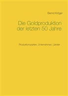 Bernd Kröger - Die Goldproduktion der letzten 50 Jahre