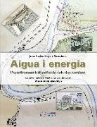 Joan Carles Alayo Manubens - Aigua i energia : L'aprofitament hidroelèctric dels rius catalans