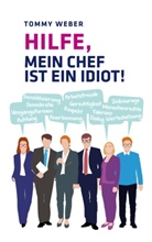 Tommy Weber - Hilfe, mein Chef ist ein Idiot!