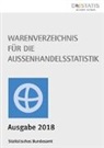 Statistisches Bundesamt - Warenverzeichnis für die Außenhandelsstatistik, Ausgabe 2018