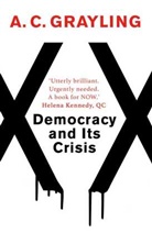 A. C Grayling, A. C. Grayling, A.C. Grayling, Grayling A. C. - Democracy and Its Crisis