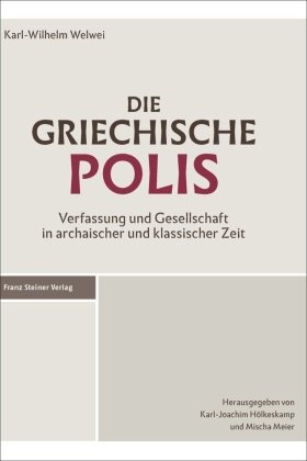 Karl-Wilhelm Welwei, Karl-Joachi Hölkeskamp, Karl-Joachim Hölkeskamp, Meier, Meier, … - Die griechische Polis Verfassung und Gesellschaft in archaischer und klassischer Zeit