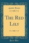 Anatole France - The Red Lily (Classic Reprint)