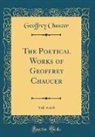 Geoffrey Chaucer - The Poetical Works of Geoffrey Chaucer, Vol. 4 of 6 (Classic Reprint)