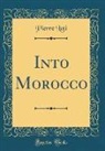 Pierre Loti - Into Morocco (Classic Reprint)