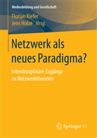 Holze, Holze, Jens Holze, Floria Kiefer, Florian Kiefer - Netzwerk als neues Paradigma?