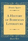 Francis Lützow - A History of Bohemian Literature (Classic Reprint)