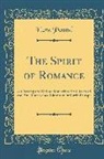 Ezra Pound - The Spirit of Romance: An Attempt to Define Somewhat the Charm of the Pre-Renaissance Literature of Latin Europe (Classic Reprint)