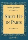 Nathan Sheppard - Shut Up in Paris (Classic Reprint)